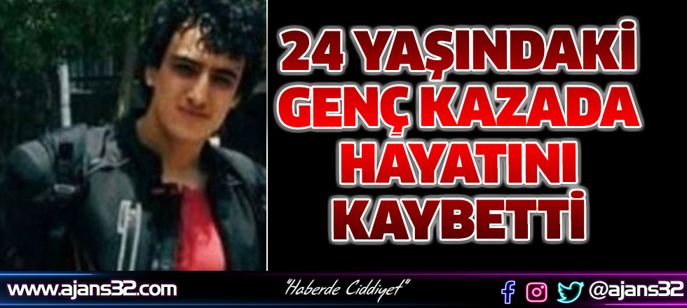 24 Yaşındaki Genç Kazada Hayatını Kaybetti