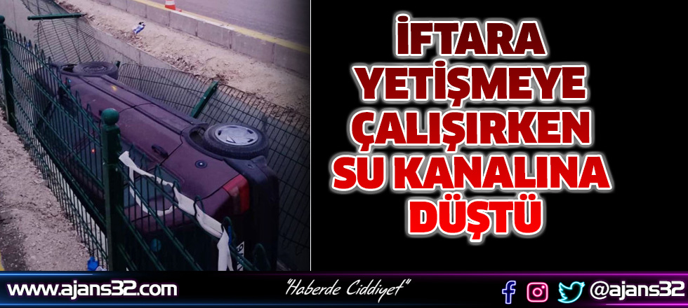 İftara Yetişmeye Çalışırken Su Kanalına Düştü