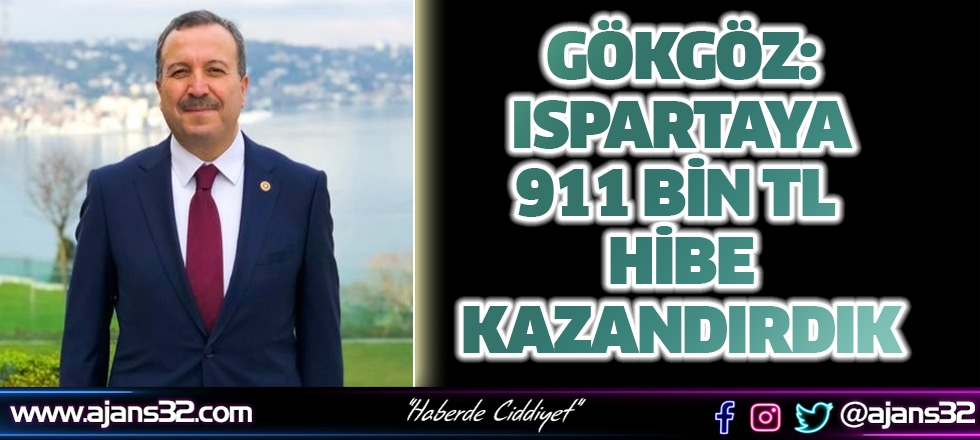 Gökgöz: Isparta'ya 911 Bin TL Hibe Kazandırdık