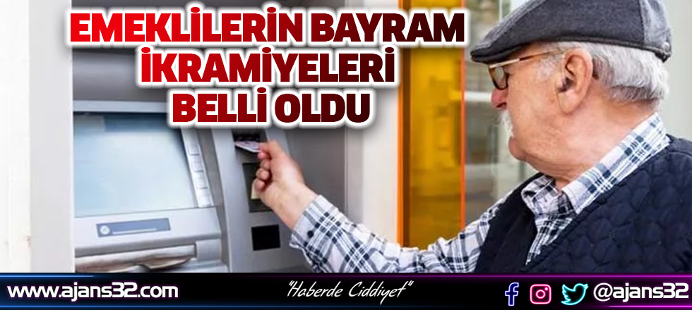 Emeklilerin Bayram İkramiyeleri Belli Oldu