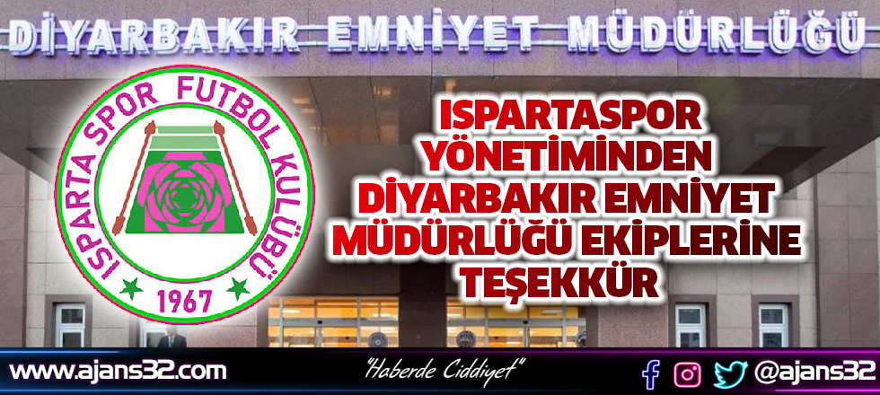 Ispartaspor Yönetiminden, Diyarbakır Emniyet Müdürlüğü Ekiplerine Teşekkür