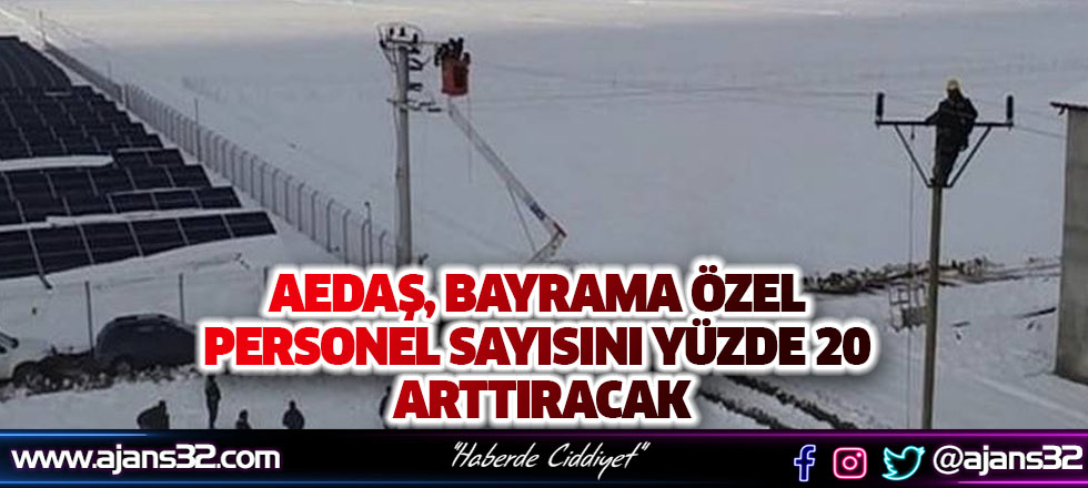 AEDAŞ, Bayrama Özel Personel Sayısını Yüzde 20 Arttıracak