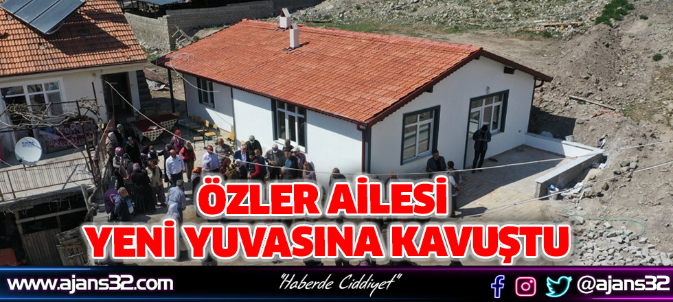 Özler Ailesi Yeni Yuvasına Kavuştu