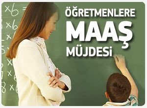 Öğretmenlere maaş müjdesi