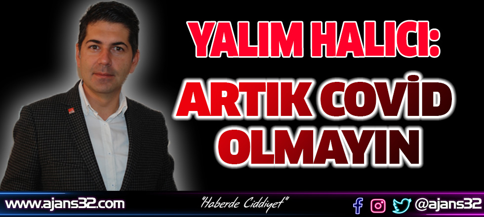 Yalım Halıcı: Artık Covid Olmayın!