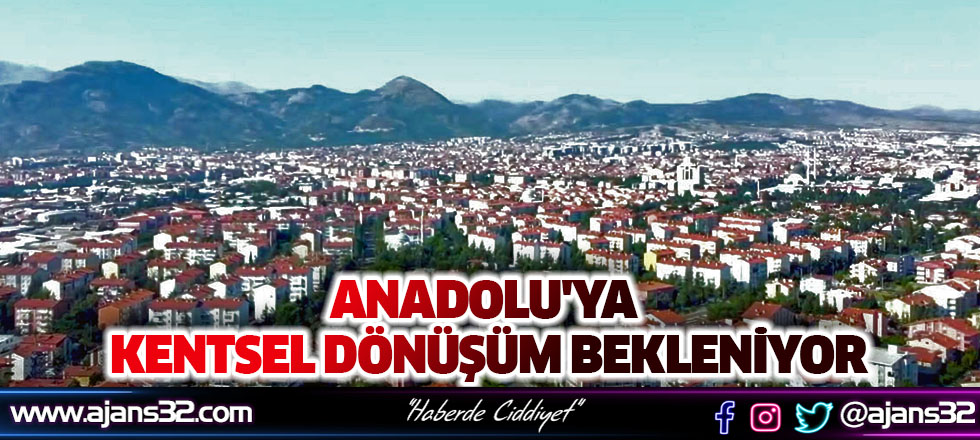 Anadolu'ya Kentsel Dönüşüm Bekleniyor