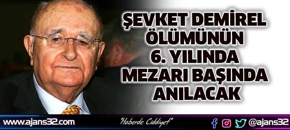 Şevket Demirel Ölümünün 6. Yılında Mezarı Başında Anılacak