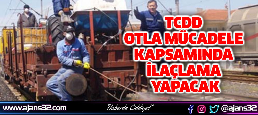 TCDD Otla Mücadele Kapsamında İlaçlama Yapacak