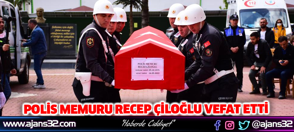 Polis Memuru Recep Çiloğlu Vefat Etti