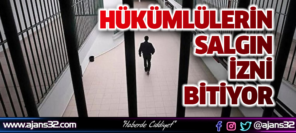 Hükümlülerin Salgın İzni Bitiyor