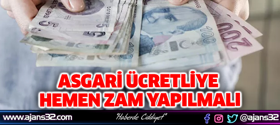 "Asgari Ücretliye Hemen Zam Yapılmalı"