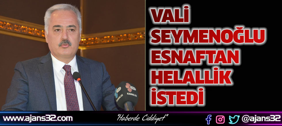 Vali Seymenoğlu Esnaftan Helallik İstedi