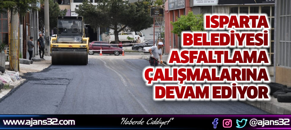 Isparta Belediyesi Asfaltlama Çalışmalarına Devam Ediyor