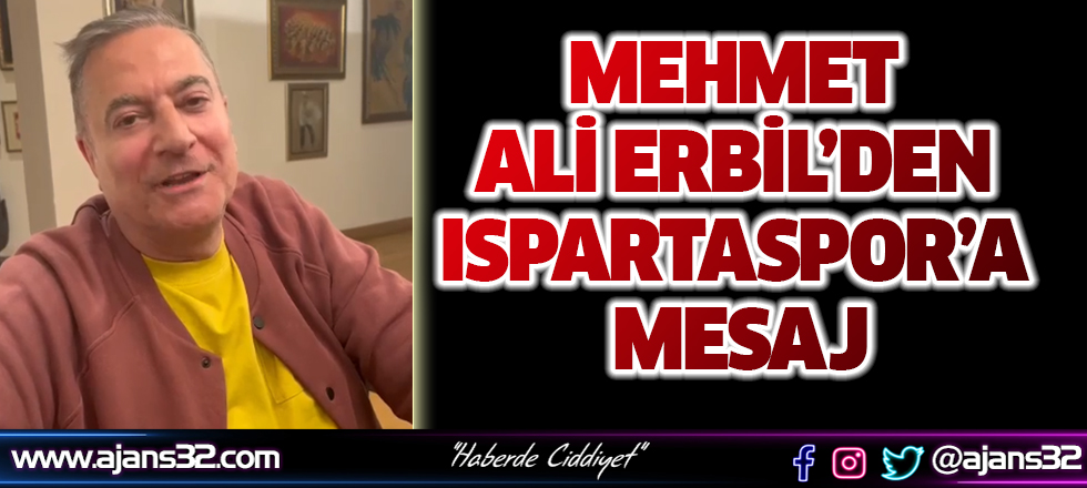 Mehmet Ali Erbil’den Ispartaspor’a Mesaj (Video)