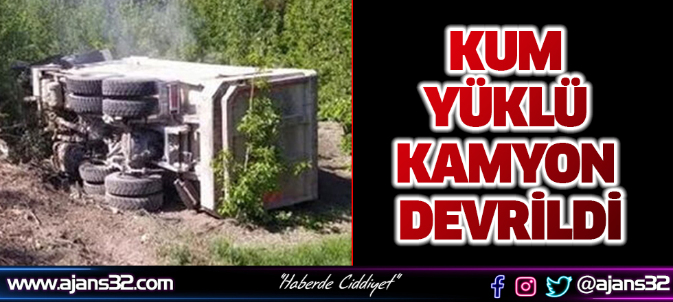 Kum Yüklü Kamyon Devrildi