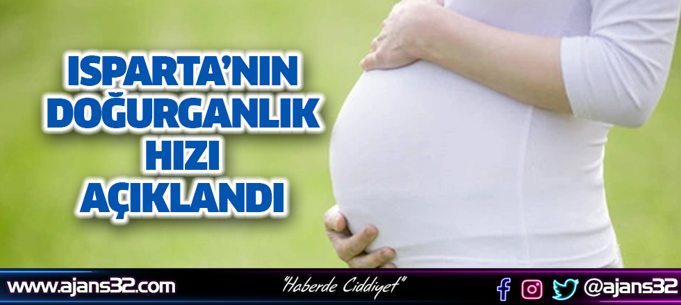 Isparta’nın Doğurganlık Hızı Açıklandı