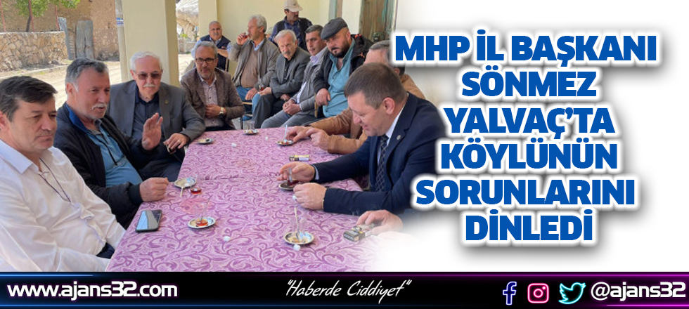 MHP İl Başkanı Sönmez Yalvaç'ta Köylünün Sorunlarını Dinledi