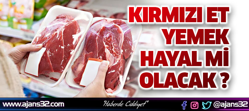 Kırmızı Et Yemek Hayal Mi Olacak ?