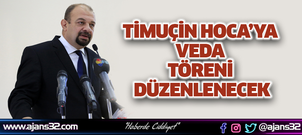 Timuçin Hoca’ya Veda Töreni Düzenlenecek