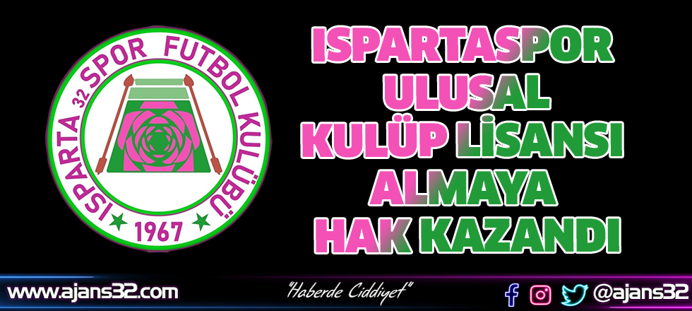 Ispartaspor Ulusal Kulüp Lisansı Almaya Hak Kazandı