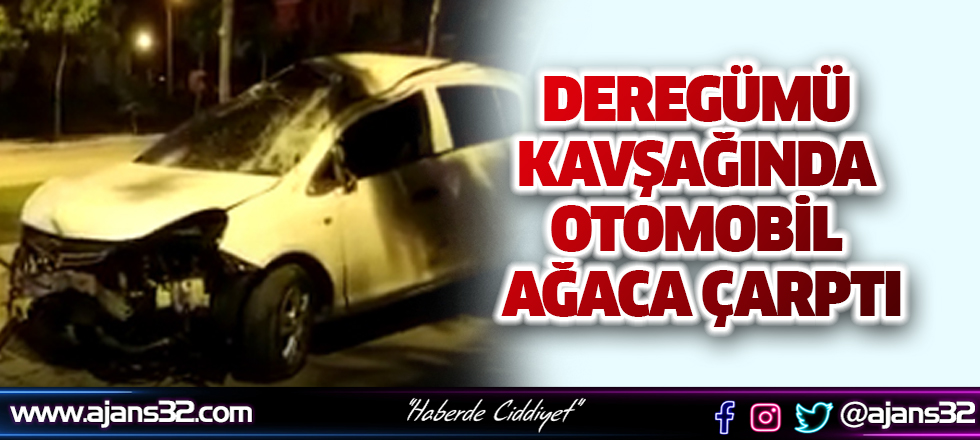 Deregümü Kavşağında Otomobil Ağaca Çarptı