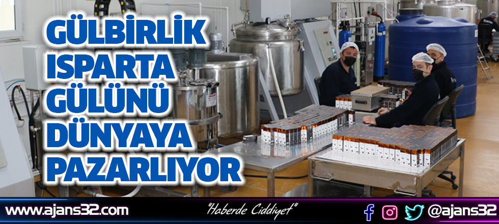 GÜLBİRLİK Isparta Gülünü Dünyaya Pazarlıyor