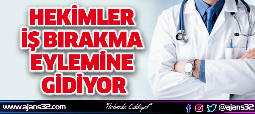 Hekimler İş Bırakma Eylemine Gidiyor