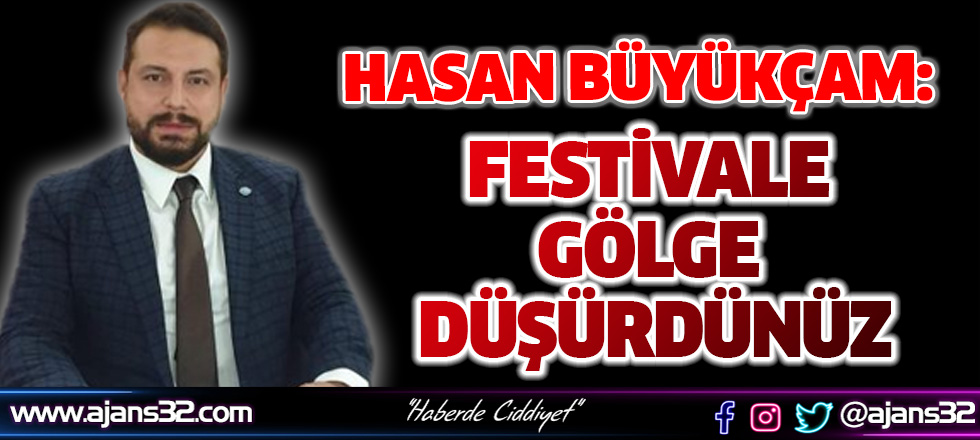 “Festivale Gölge Düşürdünüz”