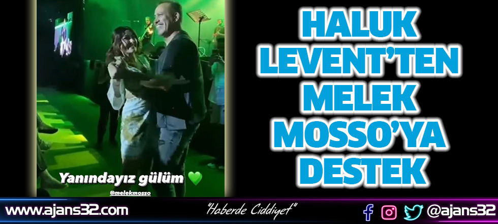 Haluk Levent’ten Melek Mosso’ya Destek