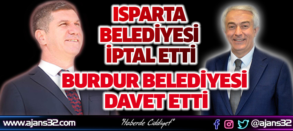 Isparta Belediyesi İptal Etti, Burdur Belediyesi Davet Etti