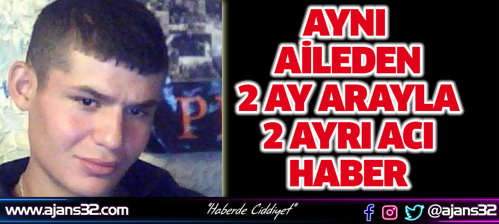 Aynı Aileden 2 Ay Arayla 2 Acı Haber