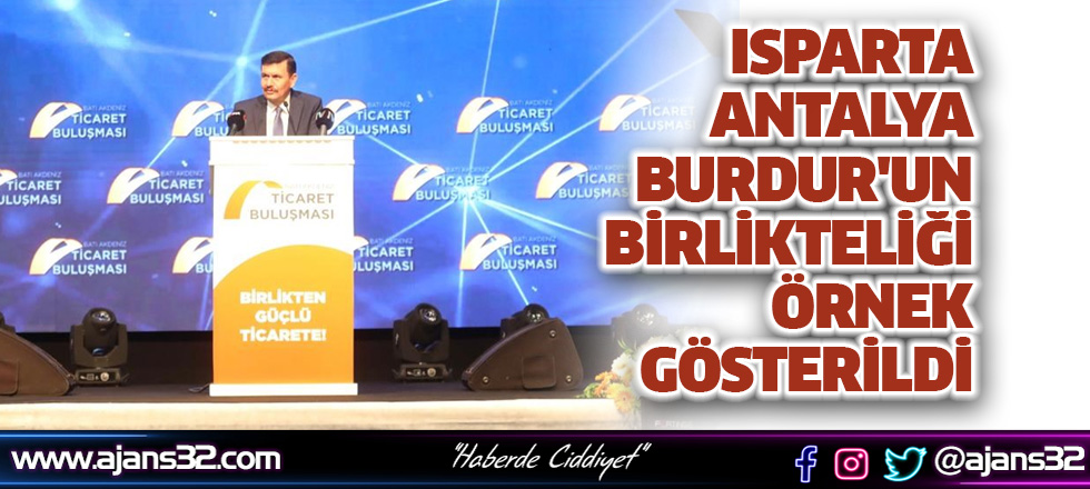 Isparta,Antalya,Burdur'un Birlikteliği Örnek Gösterildi