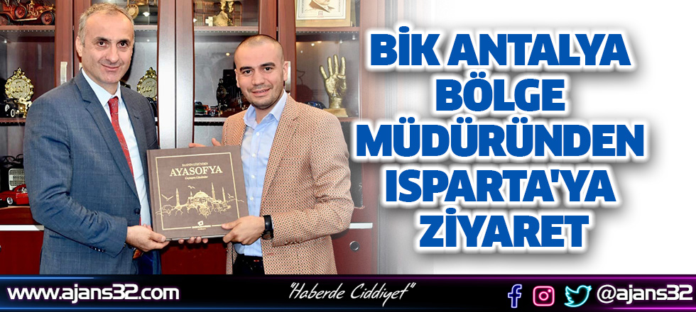 BİK Antalya Bölge Müdüründen Isparta'ya Ziyaret