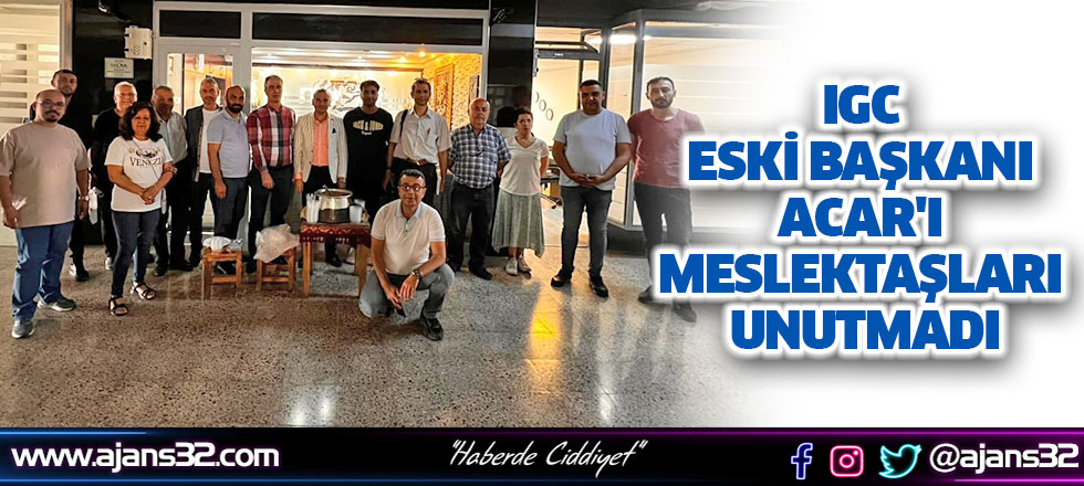 IGC Eski Başkanı Acar'ı Meslektaşları Unutmadı