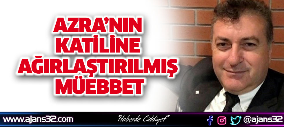 Azra’nın Katiline Ağırlaştırılmış Müebbet