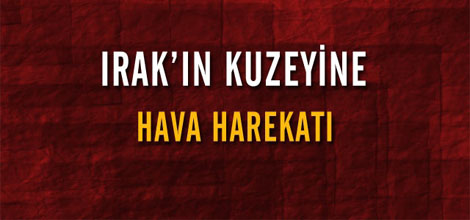 Irak'ın Kuzeyine Hava Harekatı