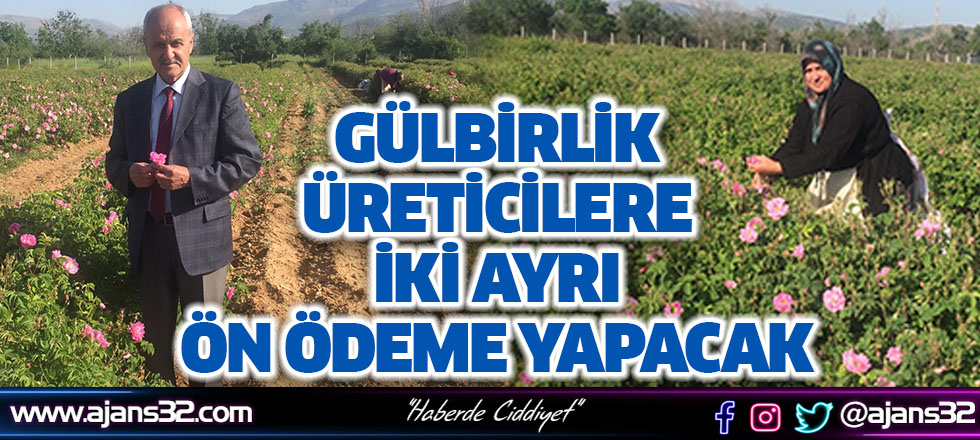 Gülbirlik Üreticilere İki Ayrı Ön Ödeme Yapacak