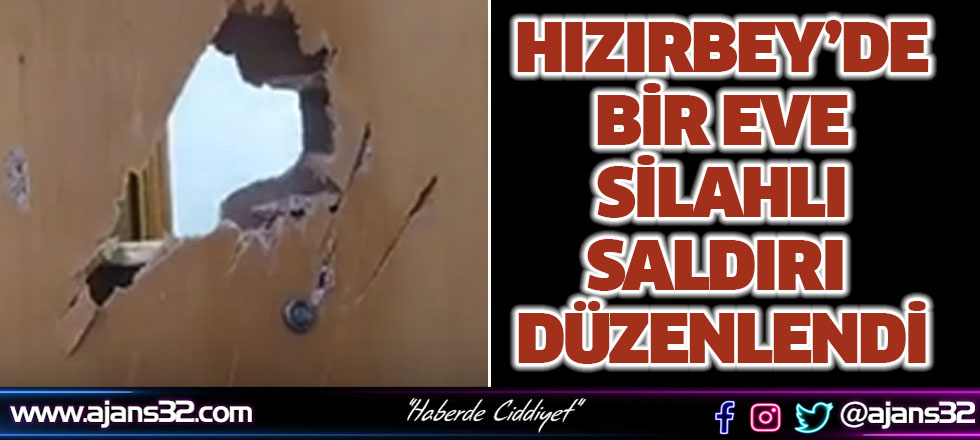 Hızırbey'de Bir Eve Silahlı Saldırı Düzenlendi