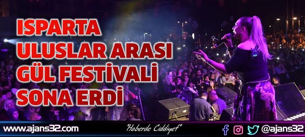 Isparta Uluslararası Gül Festivali Sona Erdi