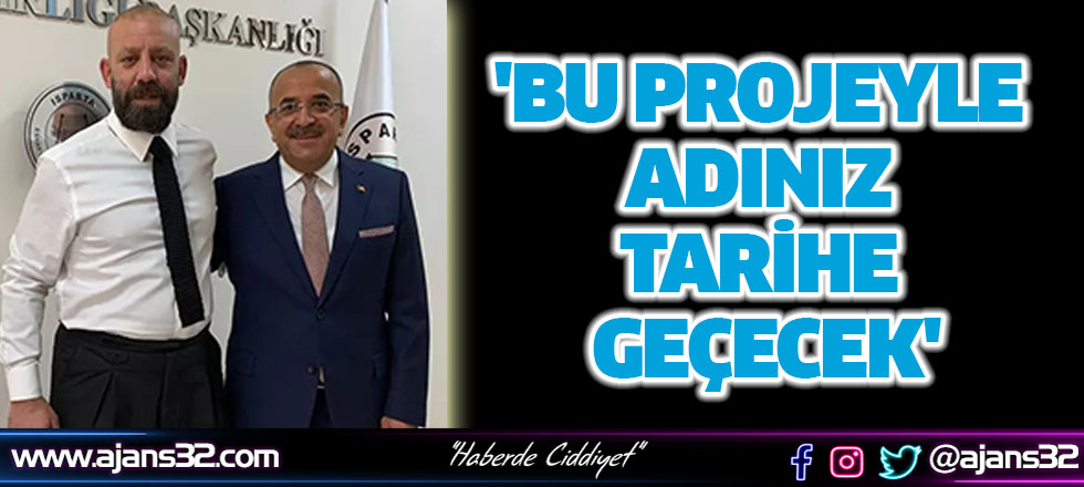 'Bu Projeyle Adınız Tarihe Geçecek'