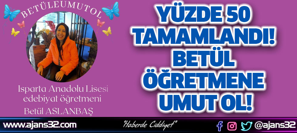 Yüzde 50 Tamamlandı! Betül Öğretmene Umut Ol!