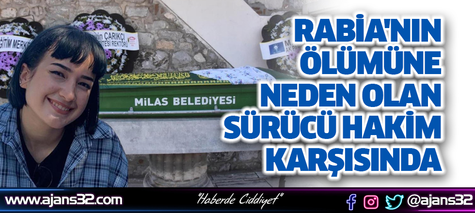 Rabia'nın Ölümüne Neden Olan Sürücü Hakim Karşısında