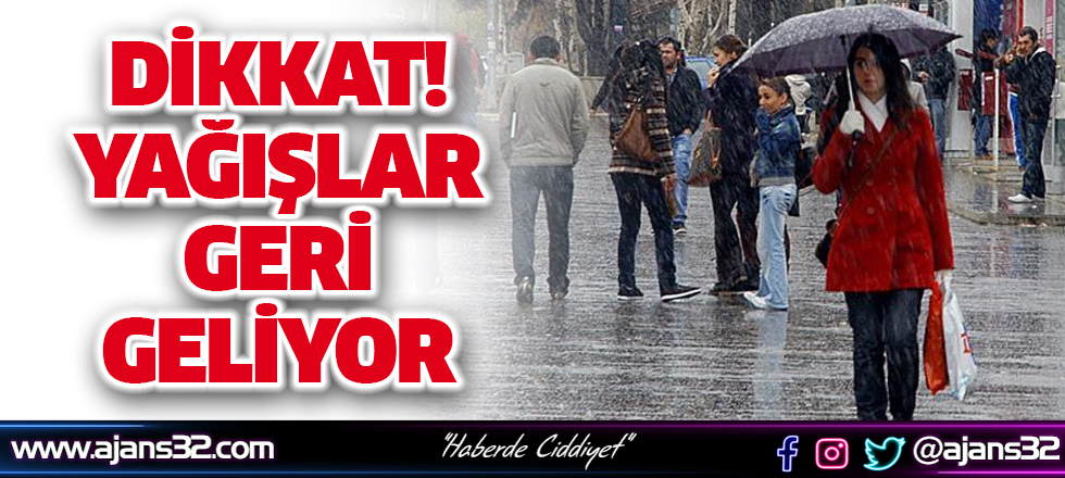 Dikkat! Yağışlar Geri Geliyor