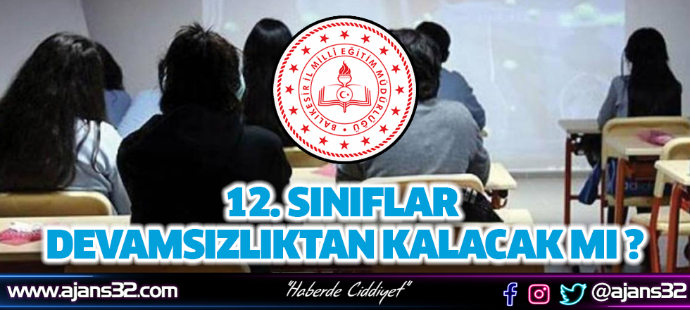 12. Sınıflar Devamsızlıktan Kalacak Mı ?