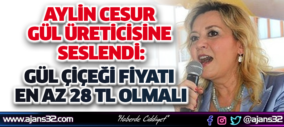 Aylin Cesur Gül Üreticisine Seslendi