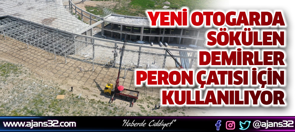 Yeni Otogarda Sökülen Demirler Peron Çatısı İçin Kullanılıyor