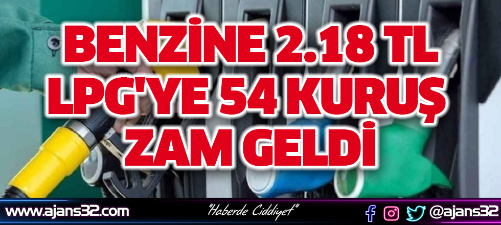 Benzine 2.18 TL, LPG'ye 54 kuruş zam geldi