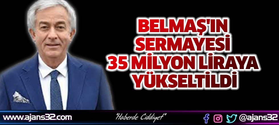 BELMAŞ'ın Sermayesi 35 Milyon Liraya Yükseltildi