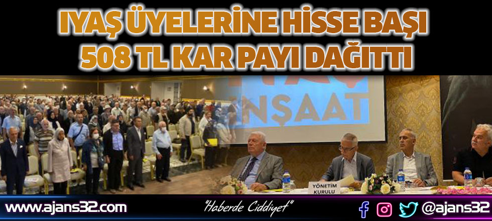 Iyaş Üyelerine Hisse Başı 508 Tl Kar Payı Dağıttı