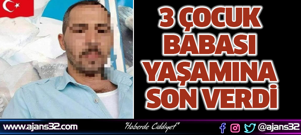 3 Çocuk Babası Yaşamına Son Verdi